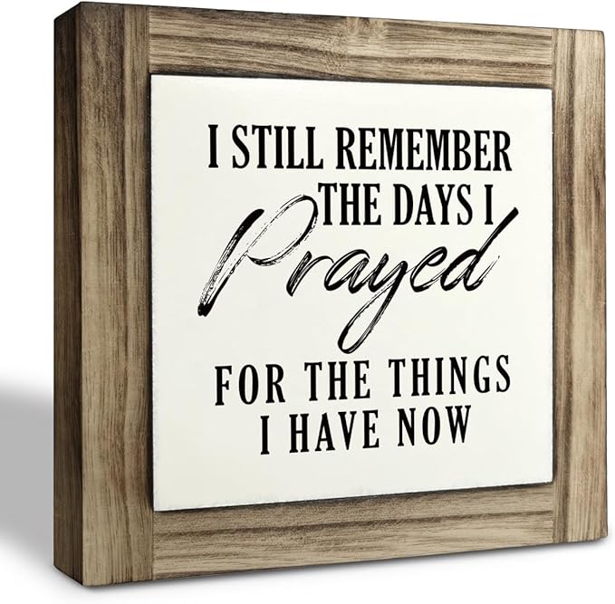 Christian Sign, Box Wood Plaques Desk Décor, Table Art Signs, Decorative Wooden Plaque for Home Living Room Bedroom Decor, I Still Remember the Days I Prayed for the Things I Have Now Sign