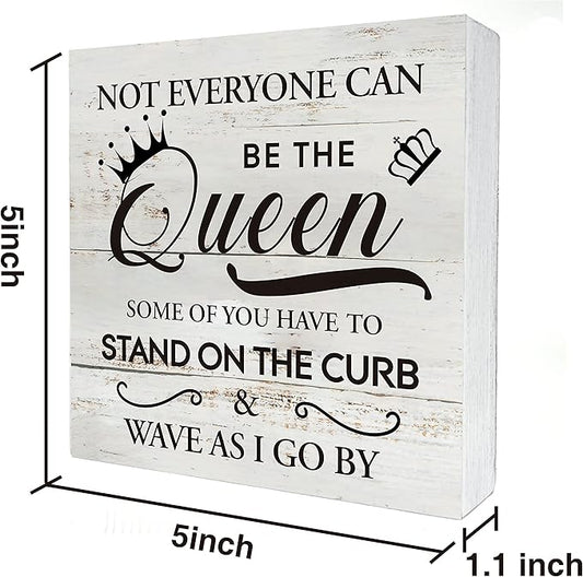 Funny Not Everyone Can Be the Queen Wooden Box Sign Desk Decor Rustic Sarcasti Wood Block Plaque Box Sign for Home Living Room Office Shelf Table Decoration (5 X 5 Inch)