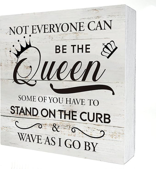 Funny Not Everyone Can Be the Queen Wooden Box Sign Desk Decor Rustic Sarcasti Wood Block Plaque Box Sign for Home Living Room Office Shelf Table Decoration (5 X 5 Inch)
